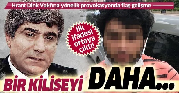 Son dakika: Hrant Dink Vakfına yönelik provokasyonda şüphelinin ifadesi ortaya çıktı: Bir kiliseyi daha aramış!