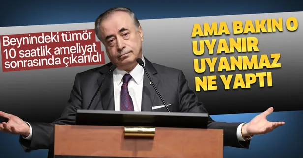 Galatasaray Başkanı Mustafa Cengiz uyanır uyanmaz bakın ne yaptı! Beyin ameliyatı geçirmişti