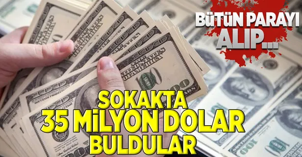 Sokakta tam 35 milyon dolar buldular