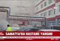 Samatya'da hastane yangını!