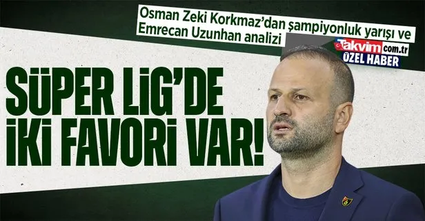 Osman Zeki Korkmaz’dan şampiyonluk yarışı ve Emrecan Uzunhan analizi: Ligde Fenerbahçe ve Galatasaray favori