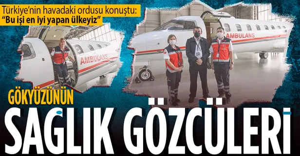Gökyüzünün sağlık gözcüleri konuştu: "Bu işi en iyi yapan ülkeyiz"
