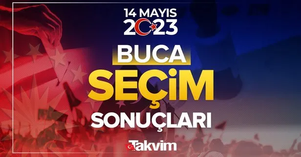 İzmir Buca seçim sonuçları! 14 Mayıs 2023 Cumhurbaşkanlığı ve Milletvekili seçim sonucu ve oy oranları! İzmir Buca hangi parti ne kadar, yüzde kaç oy aldı?