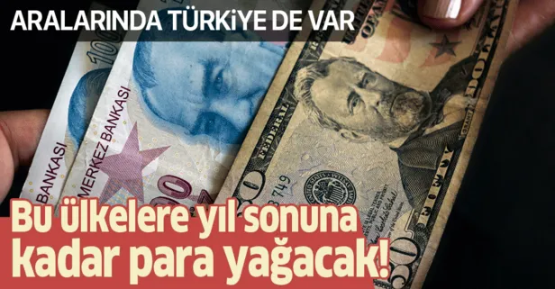 Bu ülkelere yıl sonuna kadar para yağacak! Aralarında Türkiye de var