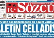 Sözcüden skandal manşet: Yine yargıyı hedef aldılar!