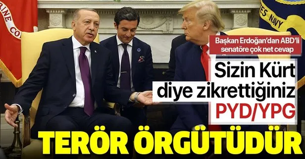 Başkan Erdoğan’dan ABD’li senatöre PYD çıkışı: Sizin Kürt diye zikrettiğiniz, PYD/YPG terör örgütüdür