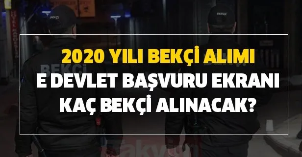 Yeni bekçi alımı başvuru şartları nedir? 2020 yılı bekçi alımı e devlet başvuru ekranı kaç bekçi alınacak?