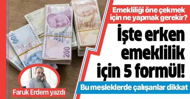 Erken emekli olmak için ne yapmak gerekir? Erken emeklilik şartları neler? İşte erken emeklilik için 5 formül