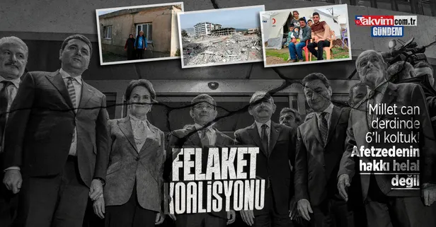 Millet can derdinde 6'lı koalisyon koltuk! Afetzedelerden tepki: Hakkımız helal değil