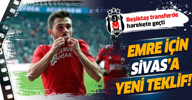 Beşiktaş'tan Emre Kılınç için Sivasspor'a yeni teklif