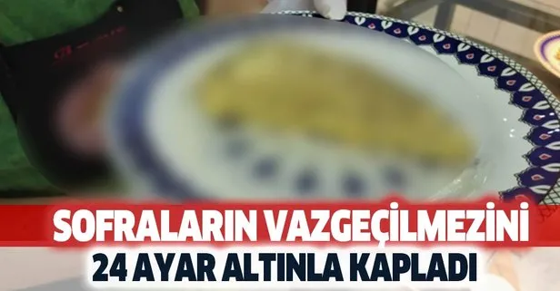 Sofraların vazgeçilmezini altınla kapladı! Fiyatıysa...