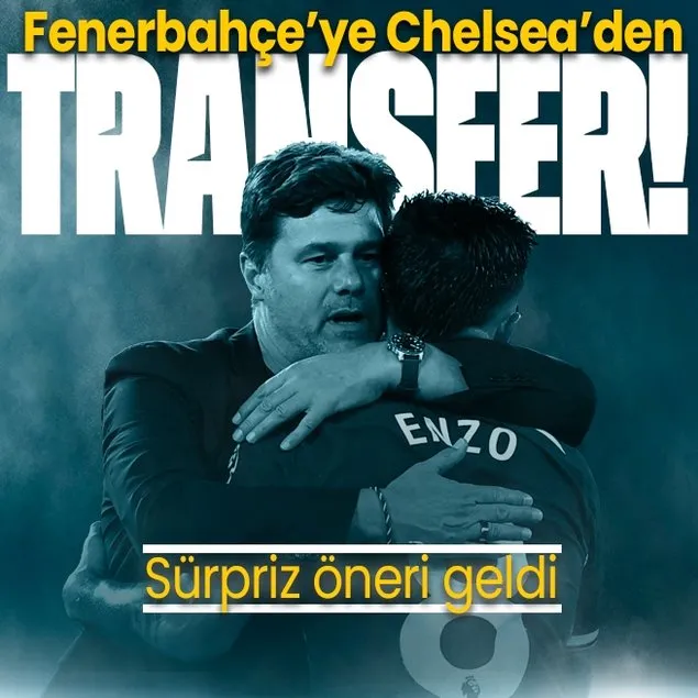 Chelsea’den Fenerbahçe’ye sürpriz transfer önerisi!