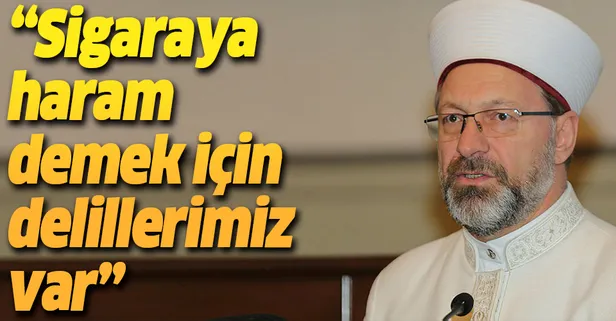 Diyanet İşleri Başkanı Ali Erbaş'tan "sigara haram" fetvasına açıklama
