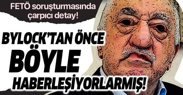 FETÖ soruşturmasında çarpıcı detay: ByLock'tan önce böyle haberleşiyorlarmış!