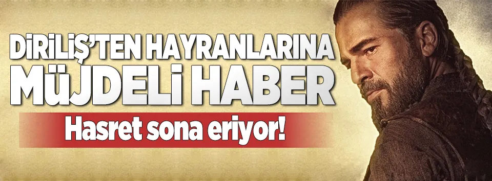 Diriliş Ertuğrul’dan müjdeli haber geldi