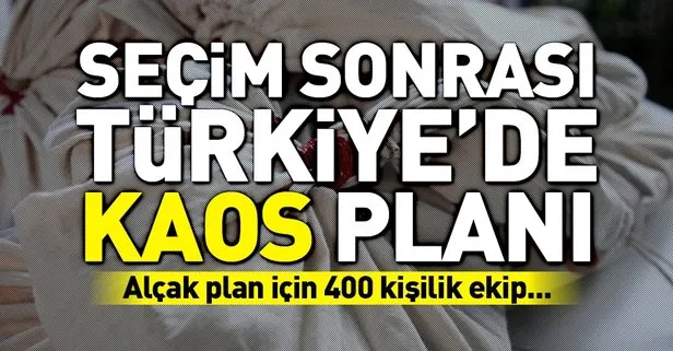 Seçim sonrası Türkiye’de kaos planı