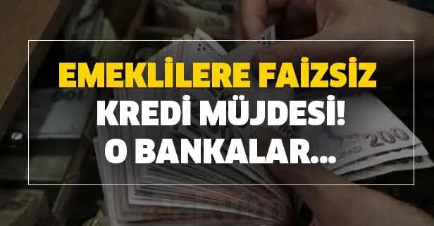 Emekliye faizsiz kredi veren bankalar hangileridir? Şartlar nelerdir?