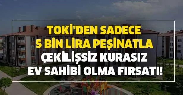 TOKİ'den 5 bin lira peşinatla çekilişsiz kurasız ev sahibi olmak için yoğun ilgi var