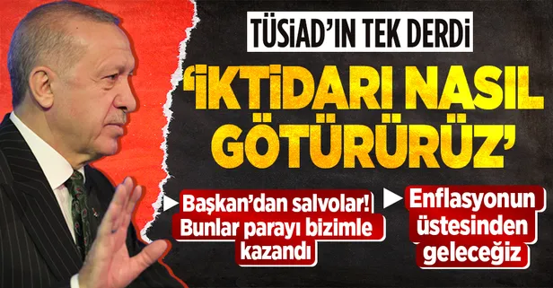 Başkan Erdoğan'dan enflasyon mesajı: Üstesinden geleceğiz! TÜSİAD'a sert tepki: Ülkenin geleceğine nasıl katkı veririz?" diye bir derdi yok