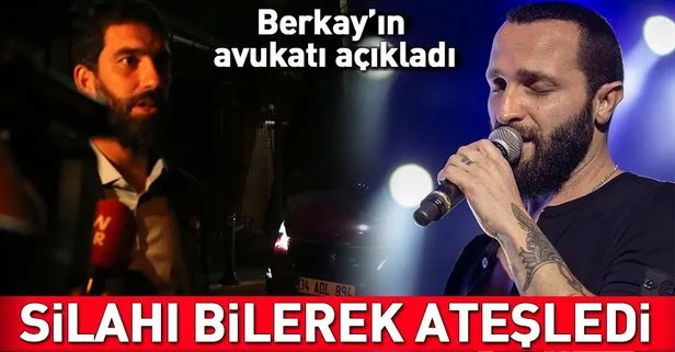 Berkayın avukatı açıkladı: Silahı bilerek ateşledi