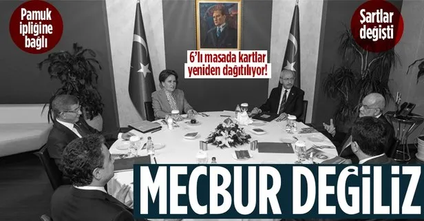 6’lı masada şartlar değişti: Mecbur değiliz!