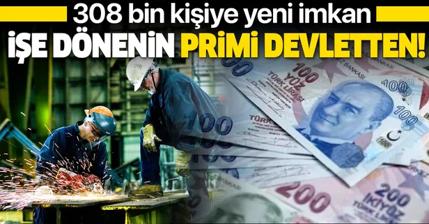 İşe dönenin primi devletten: 308 bin kişiye yeni imkan