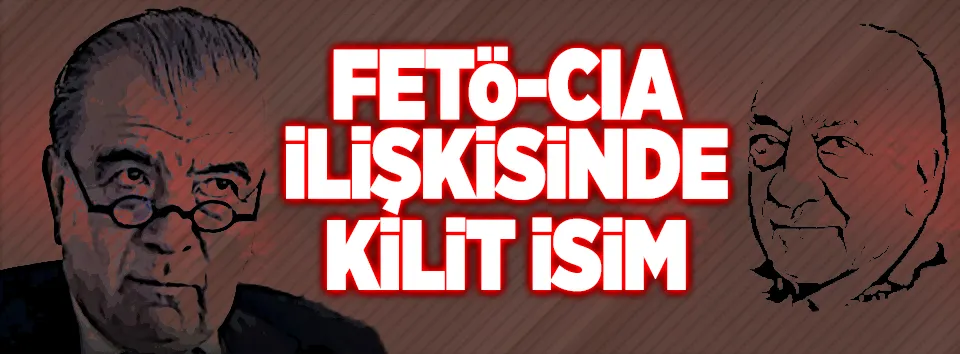 FETÖ-CIA ilişkisinde kilit isim...