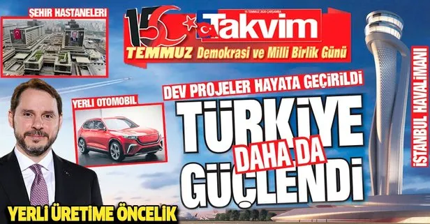 Dev projeler hayata geçirildi, Türkiye daha da güçlendi | Takvim Gazetesi 15 Temmuz özel eki