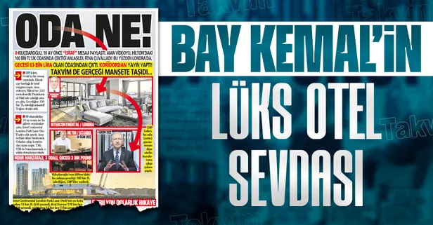 Oda ne! TAKVİM Kılıçdaroğlu'nun Londra seyahatini adım adım takip ediyor