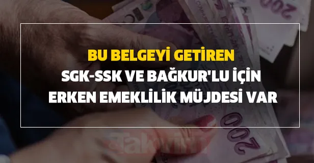 SGK-SSK ve Bağkur'ya bu belgeyi getirene erken emeklilik müjdesi var! İşte başvuru şartları ve detaylar
