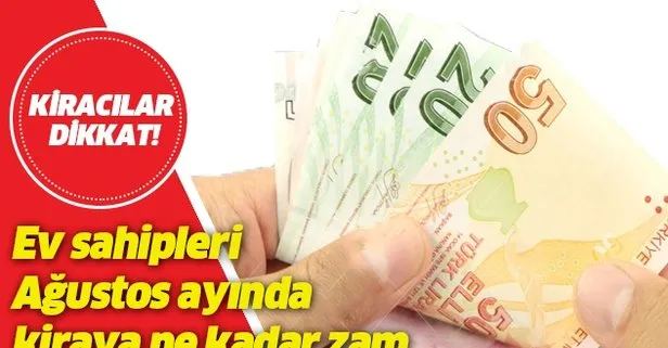 Ev sahipleri Ağustos ayında kiraya kaç para zam yapacaklar?