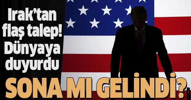 Son dakika: Irak'tan Washington yönetimine "askerlerinizi çekin" çağrısı