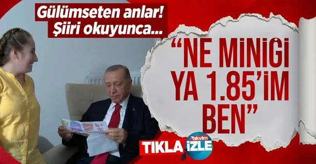 Başkan Recep Tayyip Erdoğan kendisine yazılan şiire gülümseten cevap: Ne miniği ya 1.85 boyundayım ben