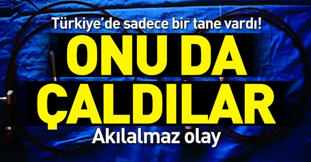 Türkiye'de tek olan tıbbi alet çalındı