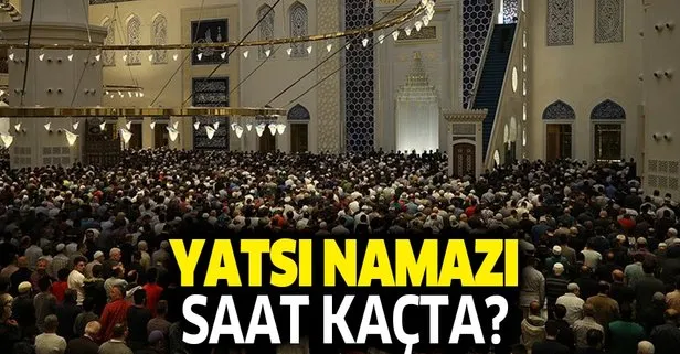 Yatsı namazı saat kaçta okunacak? 8 Kasım İstanbul, İzmir, Ankara il il yatsı namaz vakitleri