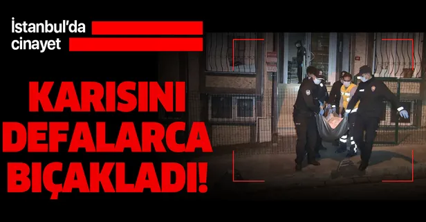 Küçükçekmece'de kadın cinayeti: Tartıştığı karısını defalarca bıçaklayıp öldürdü