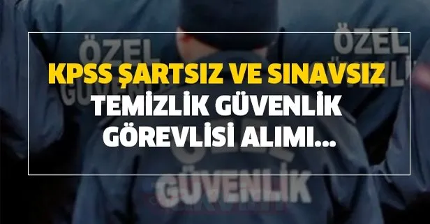 KPSS şartsız ve sınavsız temizlik ve güvenlik görevlisi alımı...