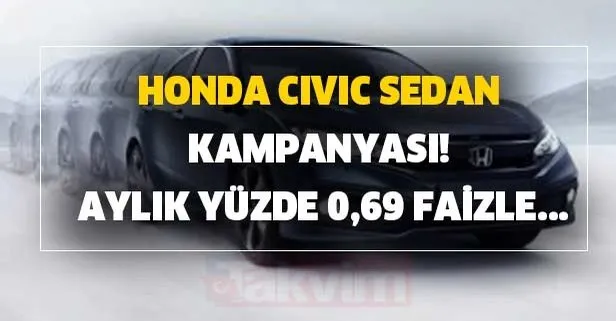 Aylık yüzde 0,69 faizle 60.000 TL kredi imkanı! ÖTV zammı sonrası Honda Civic Sedan kampanyası!