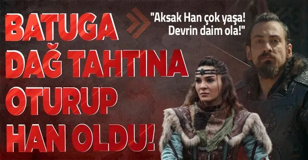 Destan’a damga vuran sahne: Batuga Dağ tahtına oturup Han oldu! Aksak Han çok yaşa! Devrin daim ola!