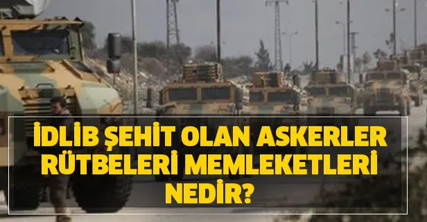 Suriye İdlib şehitleri isimleri ve memleketleri! 5 Mart İdlib son dakika şehit olan askerler rütbeleri nedir?