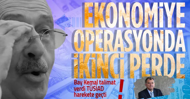 CHP'li Kılıçdaroğlu telefon açtı TÜSİAD harekete geçti! Türk ekonomisine operasyonda ikinci perde
