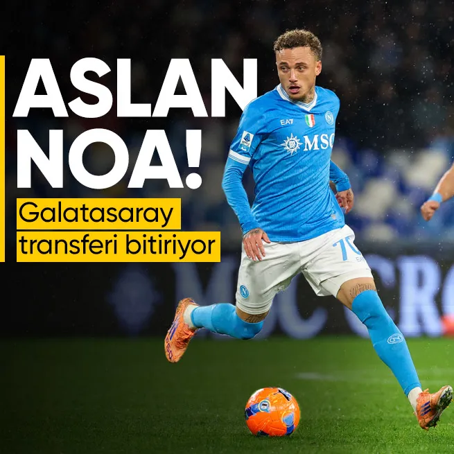 Aslan Noa! Galatasaray transferi bitiriyor