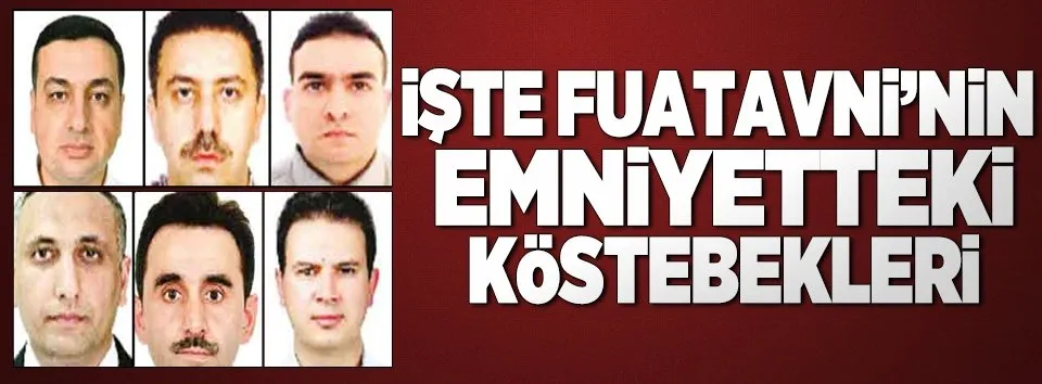 İşte Fuatavni’nin emniyetteki köstebekleri