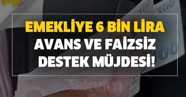 Gözler orada! 3 maaş avans 10 maaş kredi alma şartları nedir? Emekliye 6 bin lira avans ve faizsiz destek müjdesi!