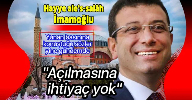 İBB Başkanı Ekrem İmamoğlu Yunan'a, "Ayasofya'nın açılmasına ihtiyaç bulunmuyor" demişti