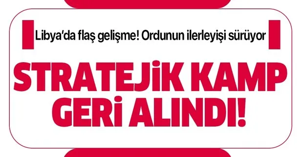 Libya'da kritik gelişme! Stratejik kamp Hafter'den alındı
