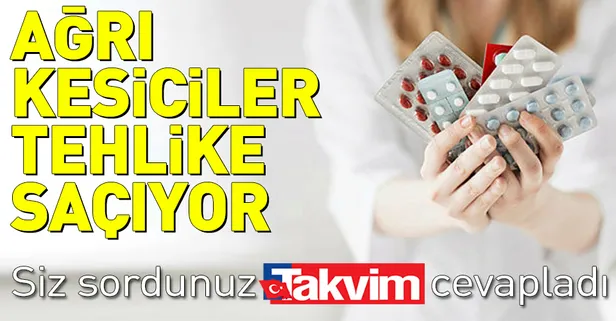Ağrı kesiciler tehlike saçıyor