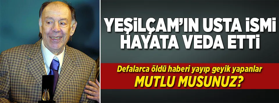 Yeşilçam'ın usta ismi hayata veda etti