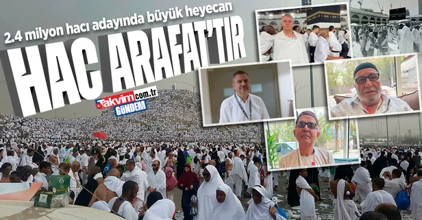 2.4 milyon hacı adayını Arafat'a çıkma heyecanı sardı!