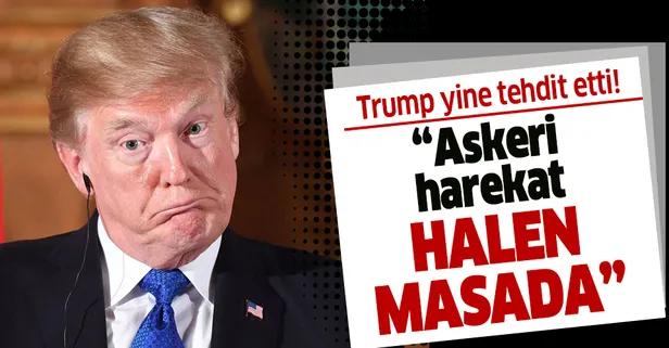 Son dakika haberi: ABD Başkanı Trump 'İran'a karşı askeri harekat halen masada'